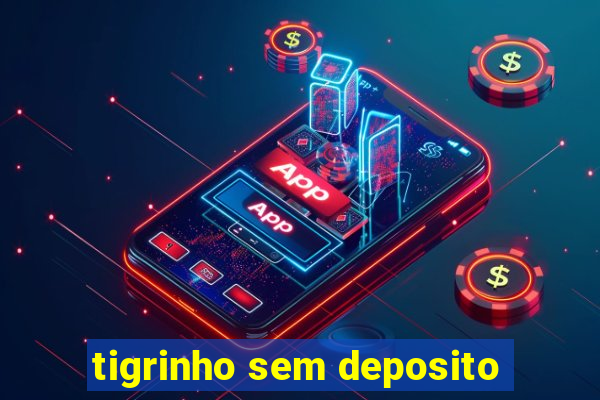 tigrinho sem deposito